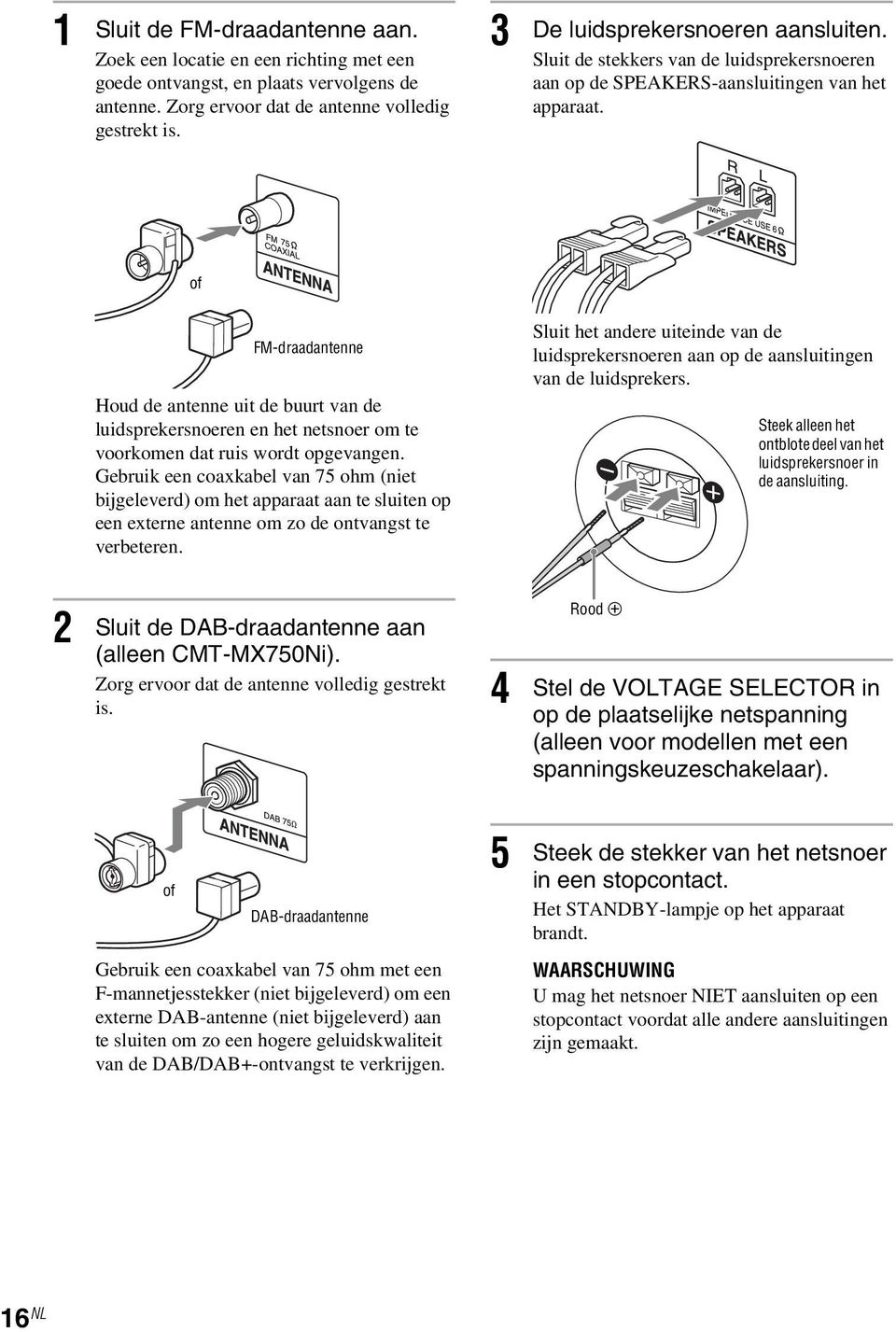 of FM-draadantenne Houd de antenne uit de buurt van de luidsprekersnoeren en het netsnoer om te voorkomen dat ruis wordt opgevangen.