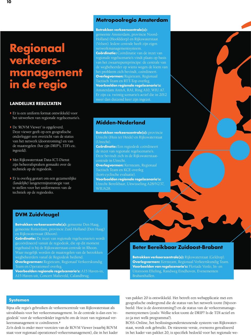ingesteld). Met Rijkswaterstaat Data-ICT-Dienst zijn beheerafspraken gemaakt over de techniek op de regiodesk.