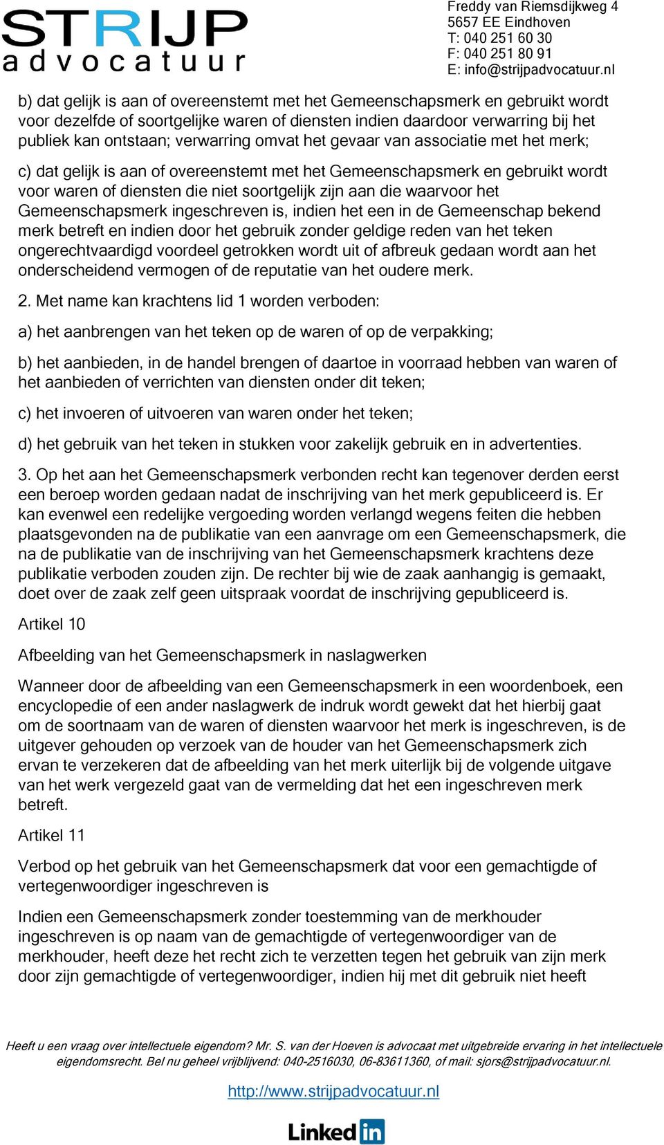 Gemeenschapsmerk ingeschreven is, indien het een in de Gemeenschap bekend merk betreft en indien door het gebruik zonder geldige reden van het teken ongerechtvaardigd voordeel getrokken wordt uit of