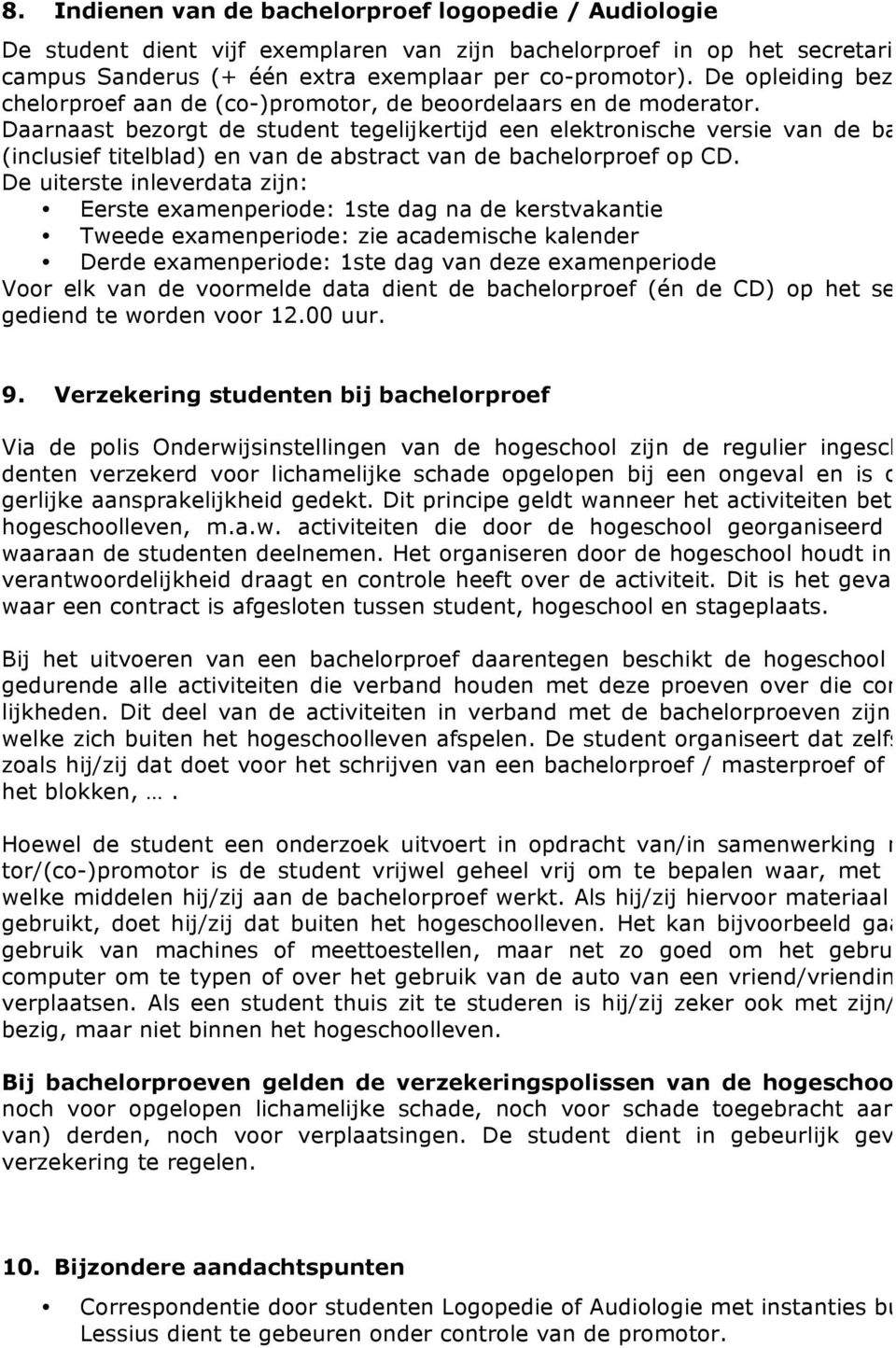 Daarnaast bezorgt de student tegelijkertijd een elektronische versie van de bache (inclusief titelblad) en van de abstract van de bachelorproef op CD.