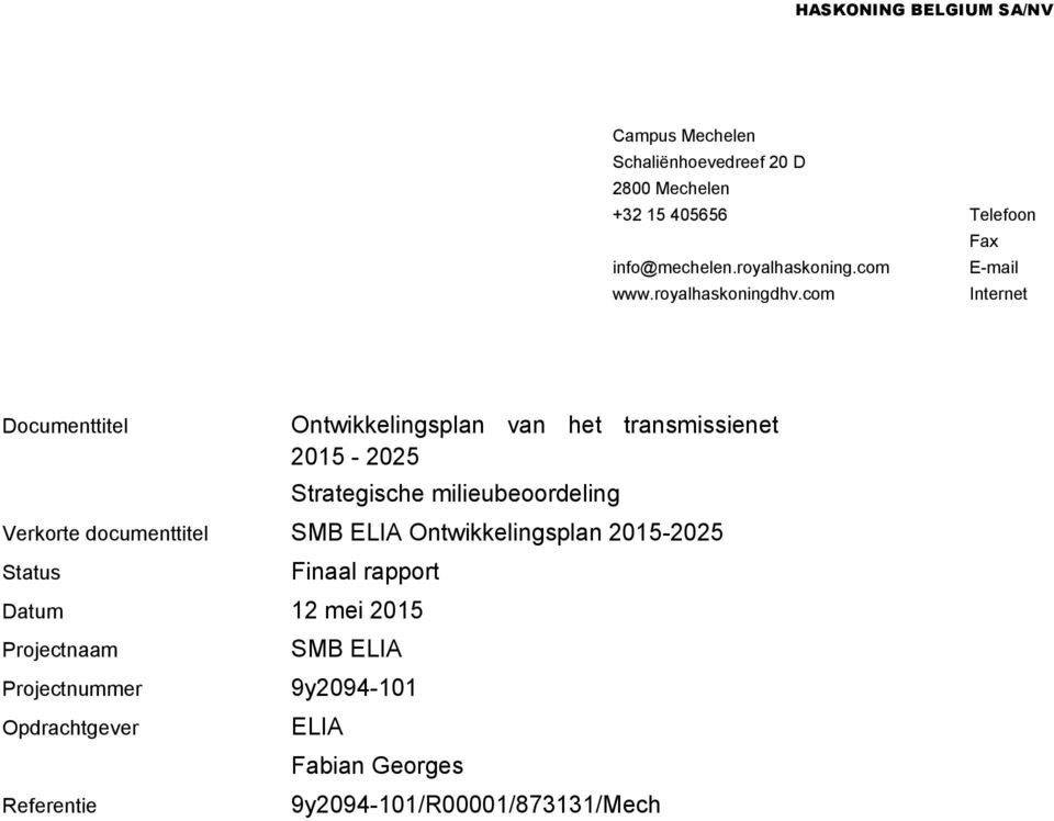 com Internet Documenttitel Ontwikkelingsplan van het transmissienet 2015-2025 Strategische milieubeoordeling