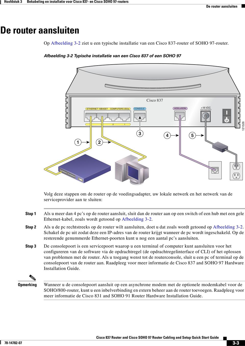 voedingsadapter, uw lokale netwerk en het netwerk van de serviceprovider aan te sluiten: Stap 1 Als u meer dan 4 pc s op de router aansluit, sluit dan de router aan op een switch of een hub met een