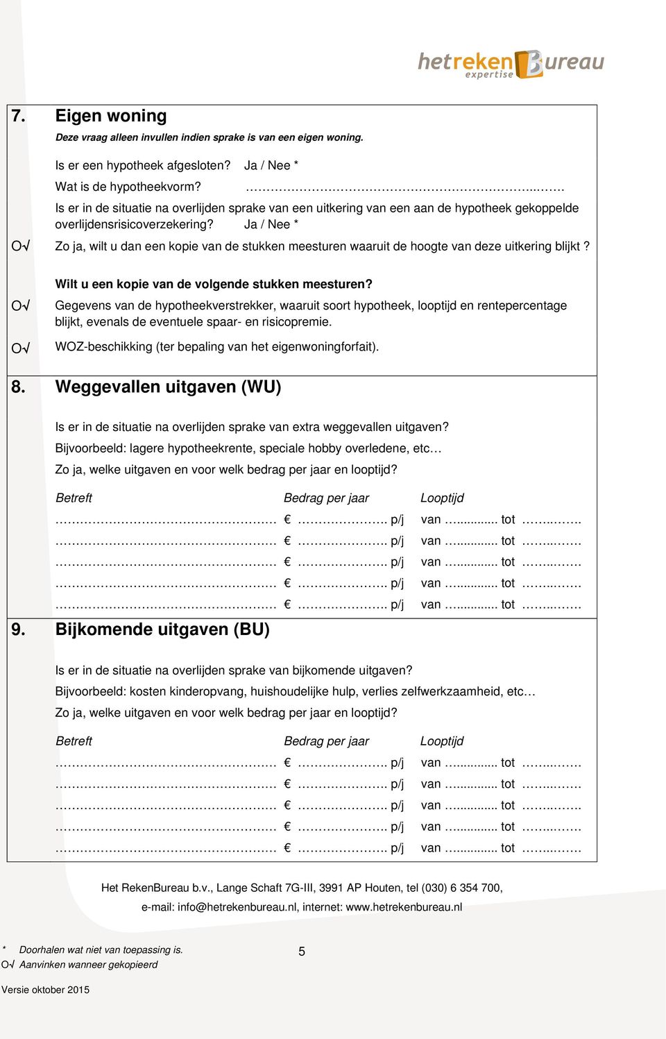 Ja / Nee * Zo ja, wilt u dan een kopie van de stukken meesturen waaruit de hoogte van deze uitkering blijkt?