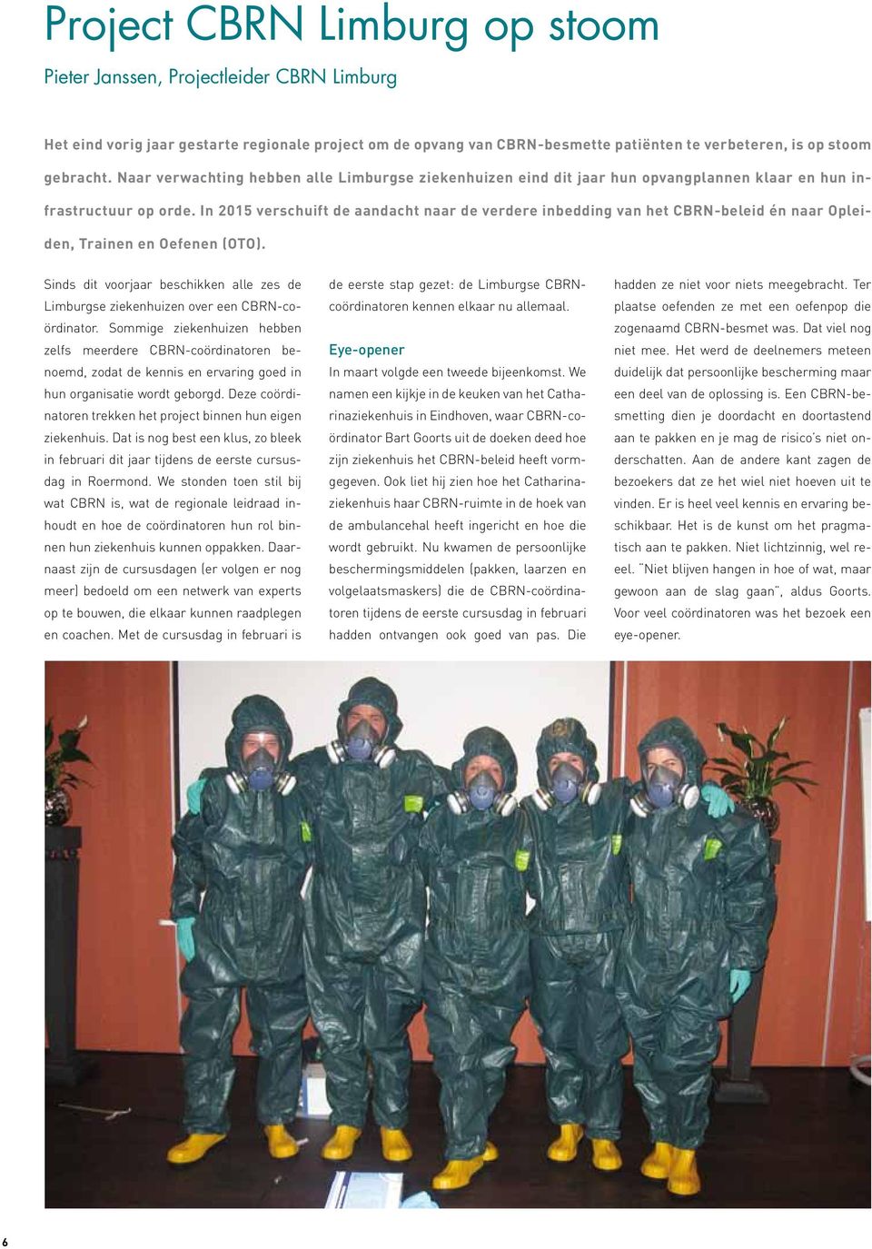 In 2015 verschuift de aandacht naar de verdere inbedding van het CBRN-beleid én naar Opleiden, Trainen en Oefenen (OTO).