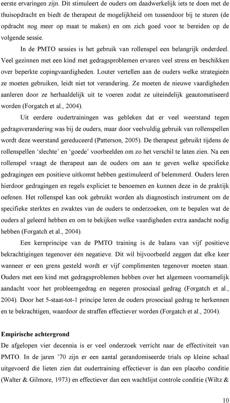 voor te bereiden op de volgende sessie. In de PMTO sessies is het gebruik van rollenspel een belangrijk onderdeel.