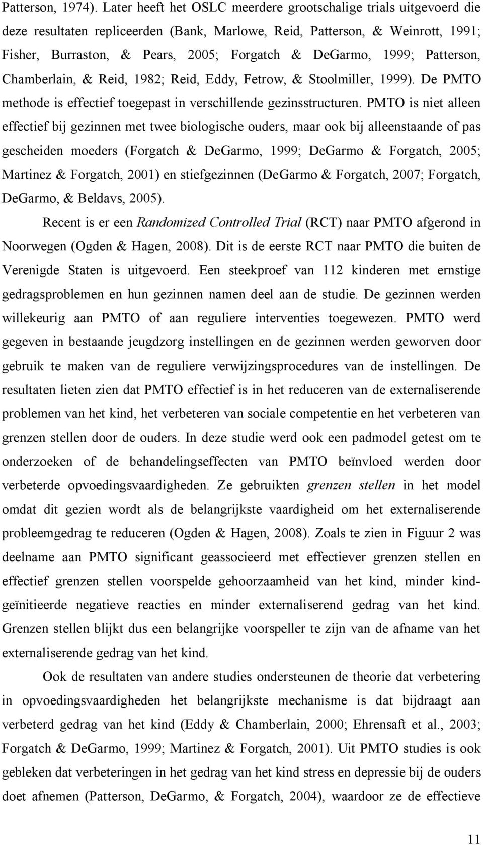 1999; Patterson, Chamberlain, & Reid, 1982; Reid, Eddy, Fetrow, & Stoolmiller, 1999). De PMTO methode is effectief toegepast in verschillende gezinsstructuren.