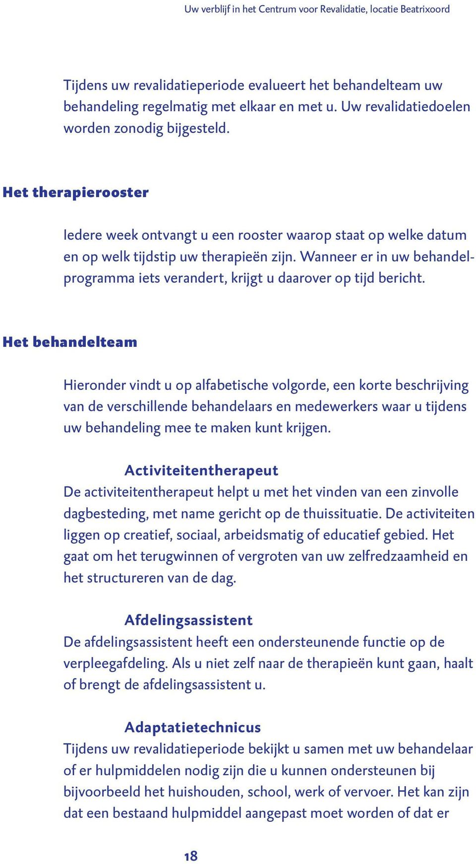 Wanneer er in uw behandelprogramma iets verandert, krijgt u daarover op tijd bericht.