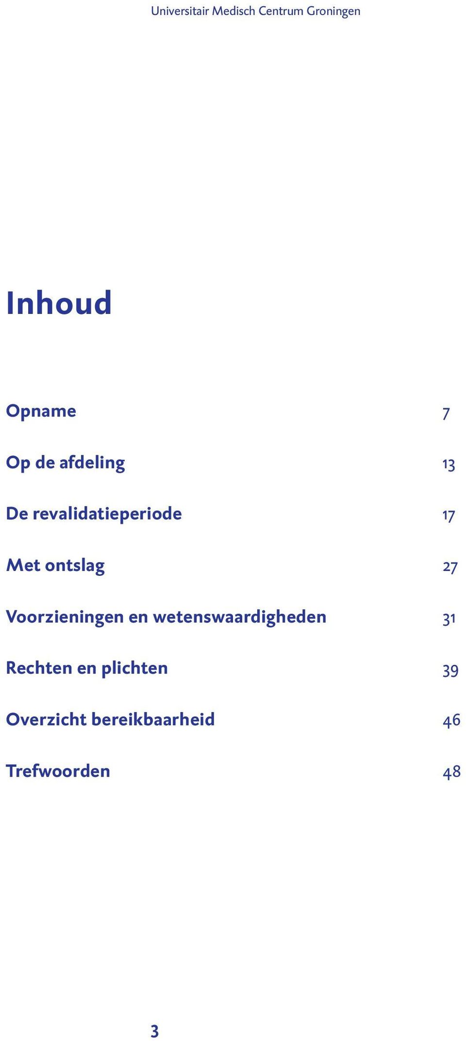 27 Voorzieningen en wetenswaardigheden 31 Rechten en