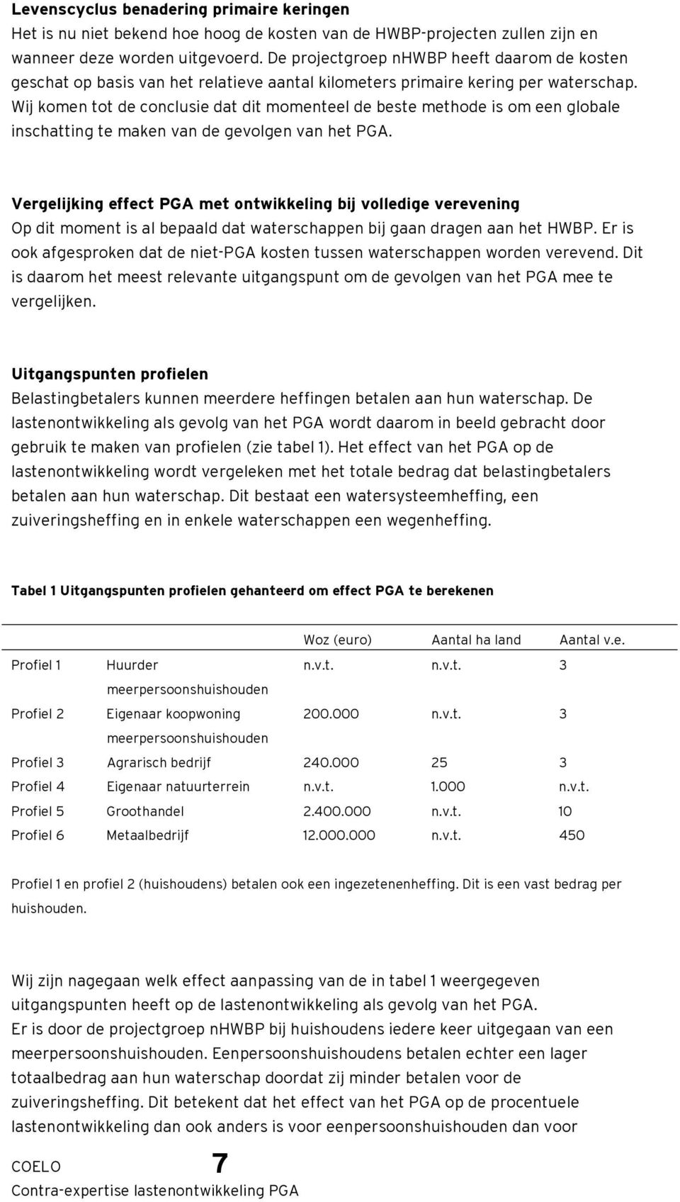 Wij komen tot de conclusie dat dit momenteel de beste methode is om een globale inschatting te maken van de gevolgen van het PGA.