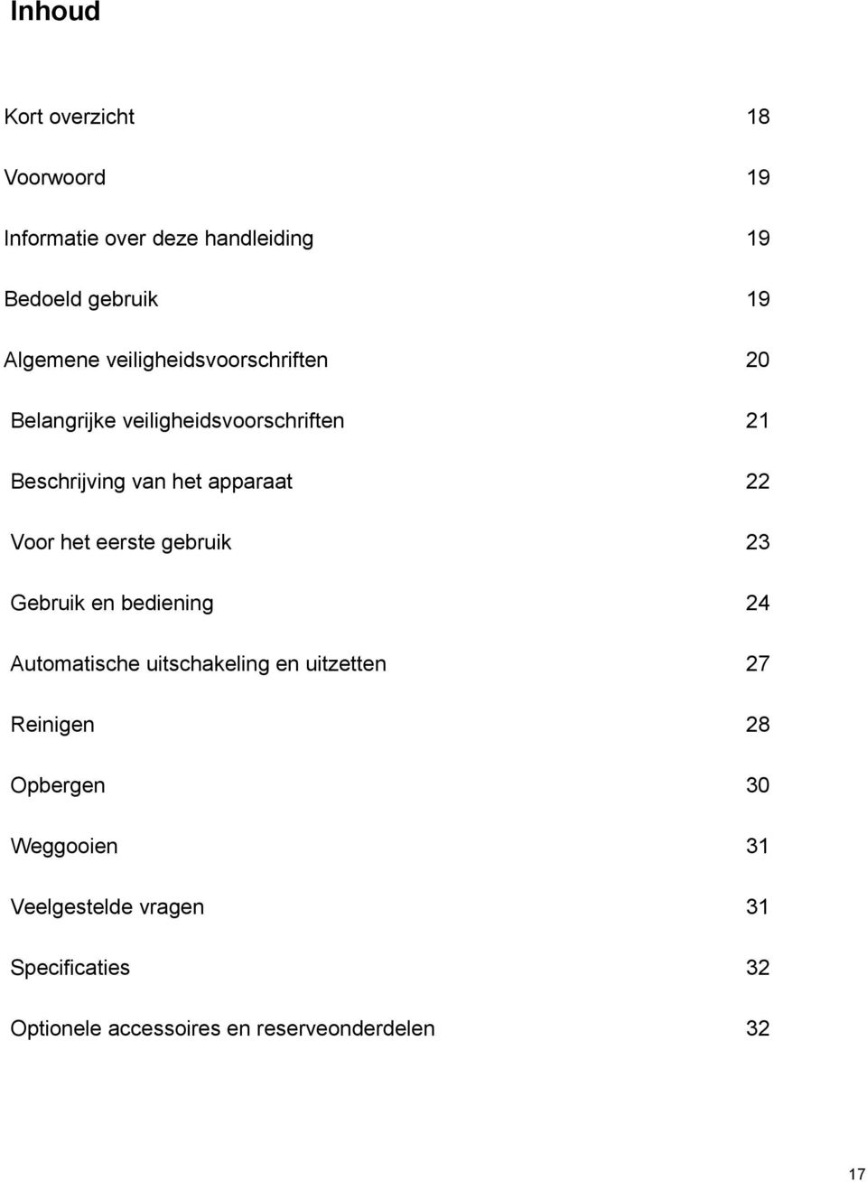 het eerste gebruik 23 Gebruik en bediening 24 Automatische uitschakeling en uitzetten 27 Reinigen 28