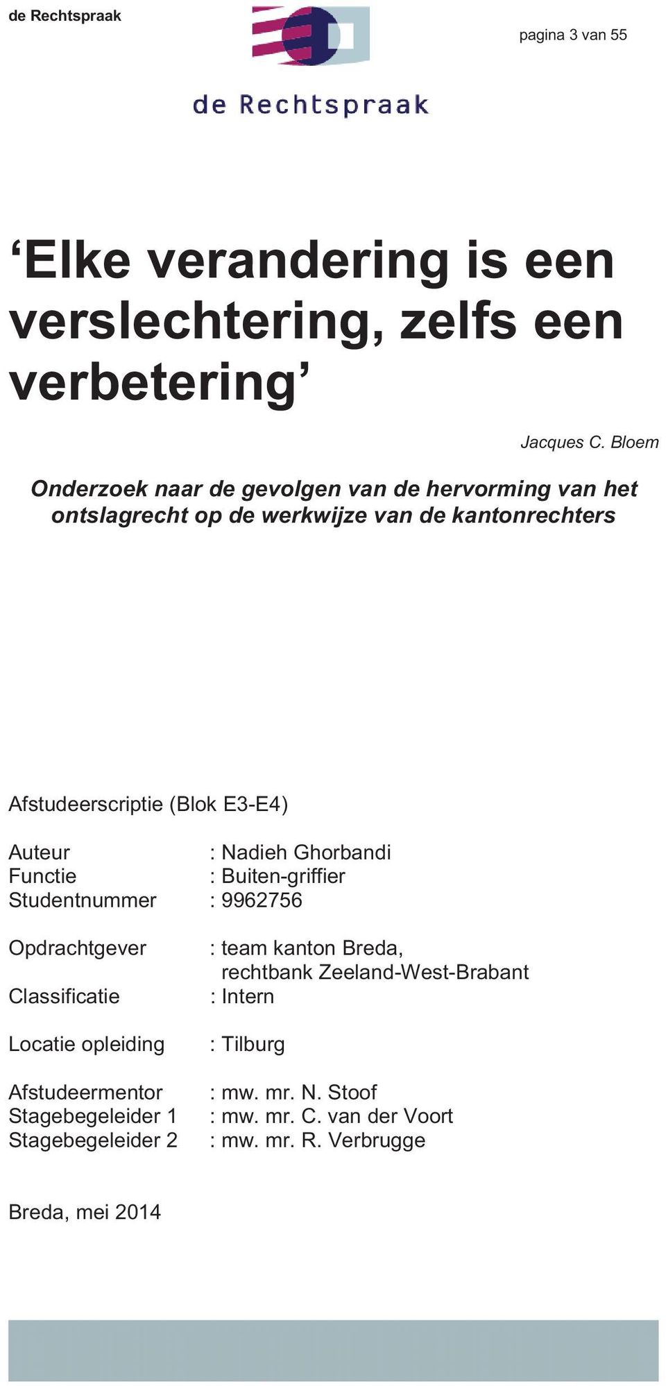 E3-E4) Auteur : Nadieh Ghorbandi Functie : Buiten-griffier Studentnummer : 9962756 Opdrachtgever Classificatie Locatie opleiding