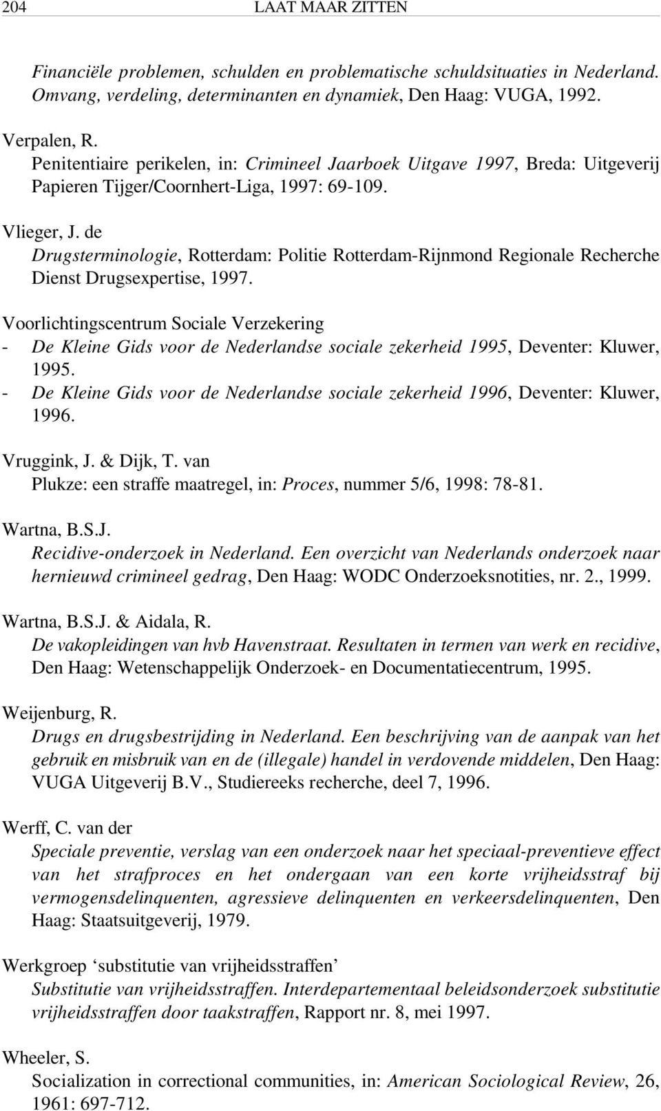 de Drugsterminologie, Rotterdam: Politie Rotterdam-Rijnmond Regionale Recherche Dienst Drugsexpertise, 1997.