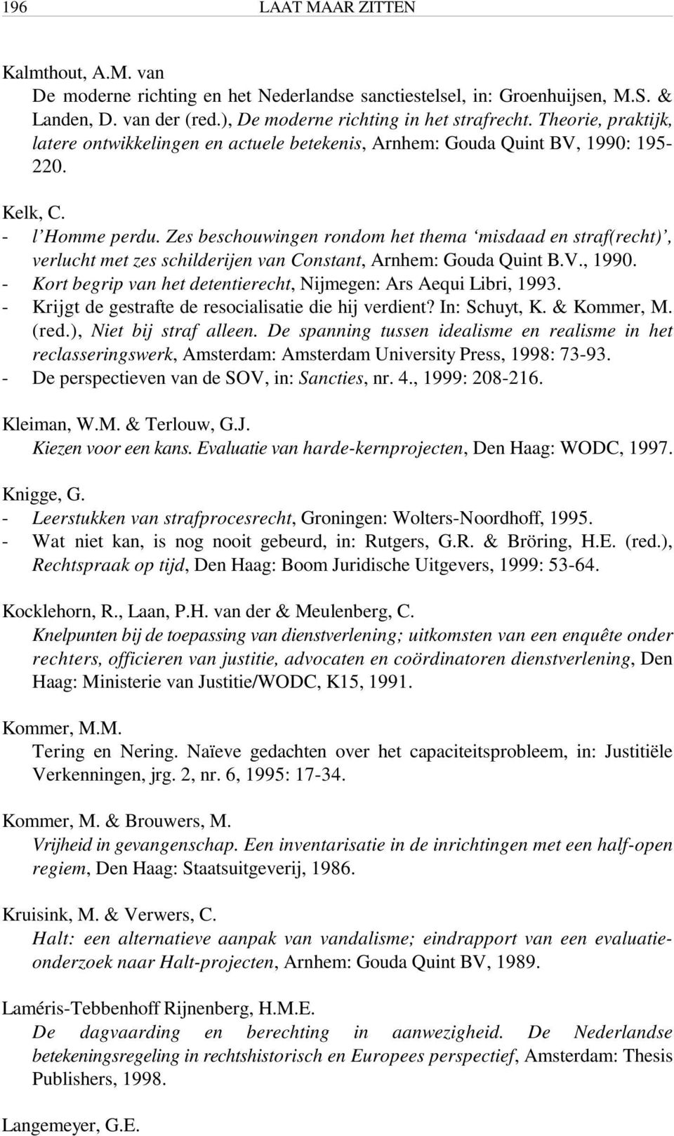 Zes beschouwingen rondom het thema misdaad en straf(recht), verlucht met zes schilderijen van Constant, Arnhem: Gouda Quint B.V., 1990.