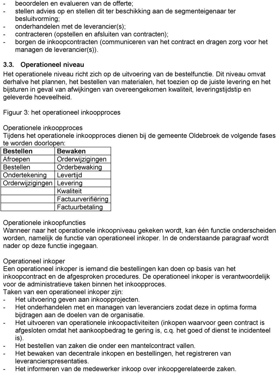 3. Operationeel niveau Het operationele niveau richt zich op de uitvoering van de bestelfunctie.