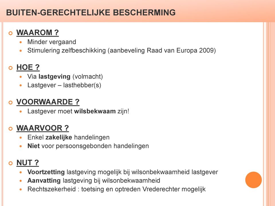 Via lastgeving (volmacht) Lastgever lasthebber(s) VOORWAARDE? Lastgever moet wilsbekwaam zijn! WAARVOOR?