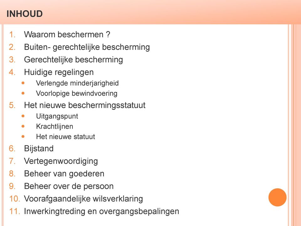 Het nieuwe beschermingsstatuut Uitgangspunt Krachtlijnen Het nieuwe statuut 6. Bijstand 7.