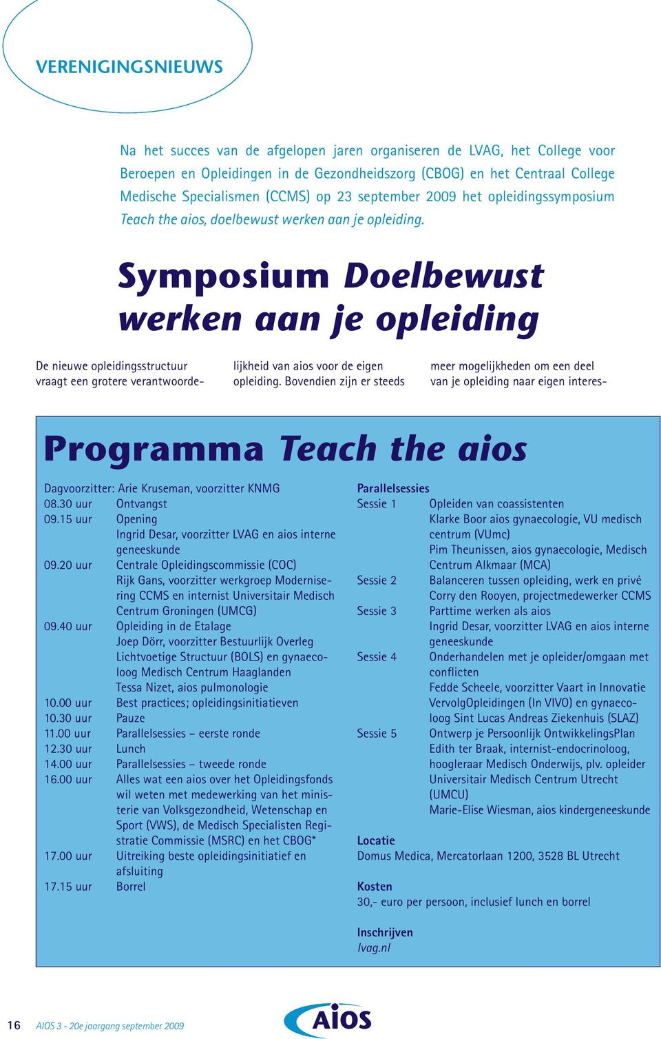 Symposium Doelbewust werken aan je opleiding De nieuwe opleidingsstructuur vraagt een grotere verantwoordelijkheid van aios voor de eigen opleiding.