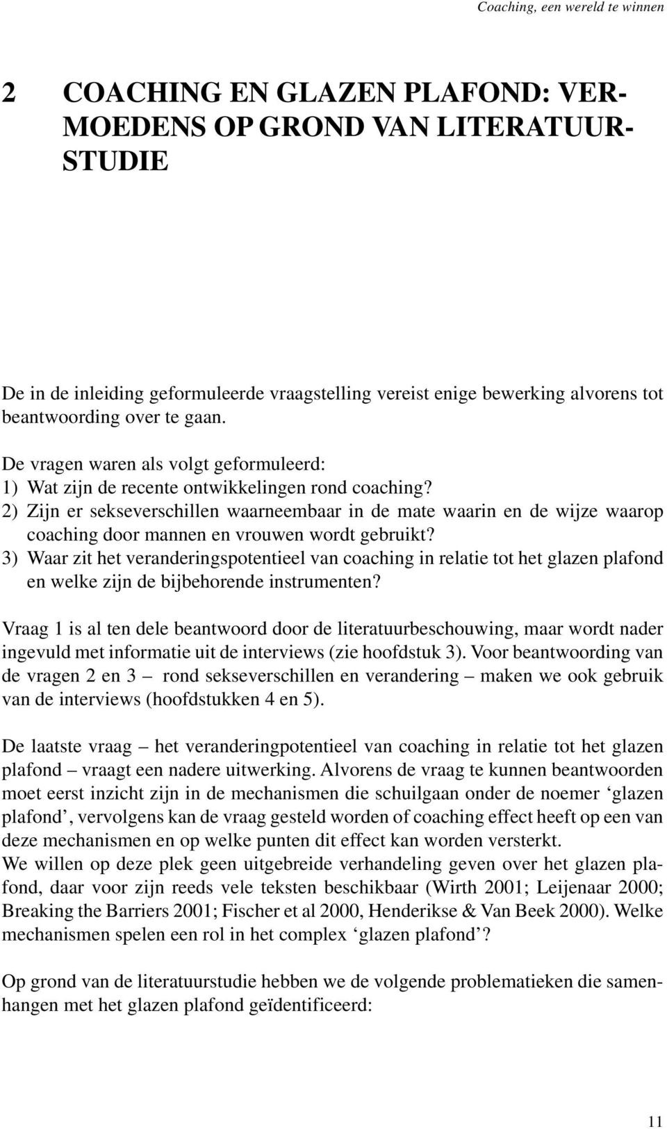 2) Zijn er sekseverschillen waarneembaar in de mate waarin en de wijze waarop coaching door mannen en vrouwen wordt gebruikt?