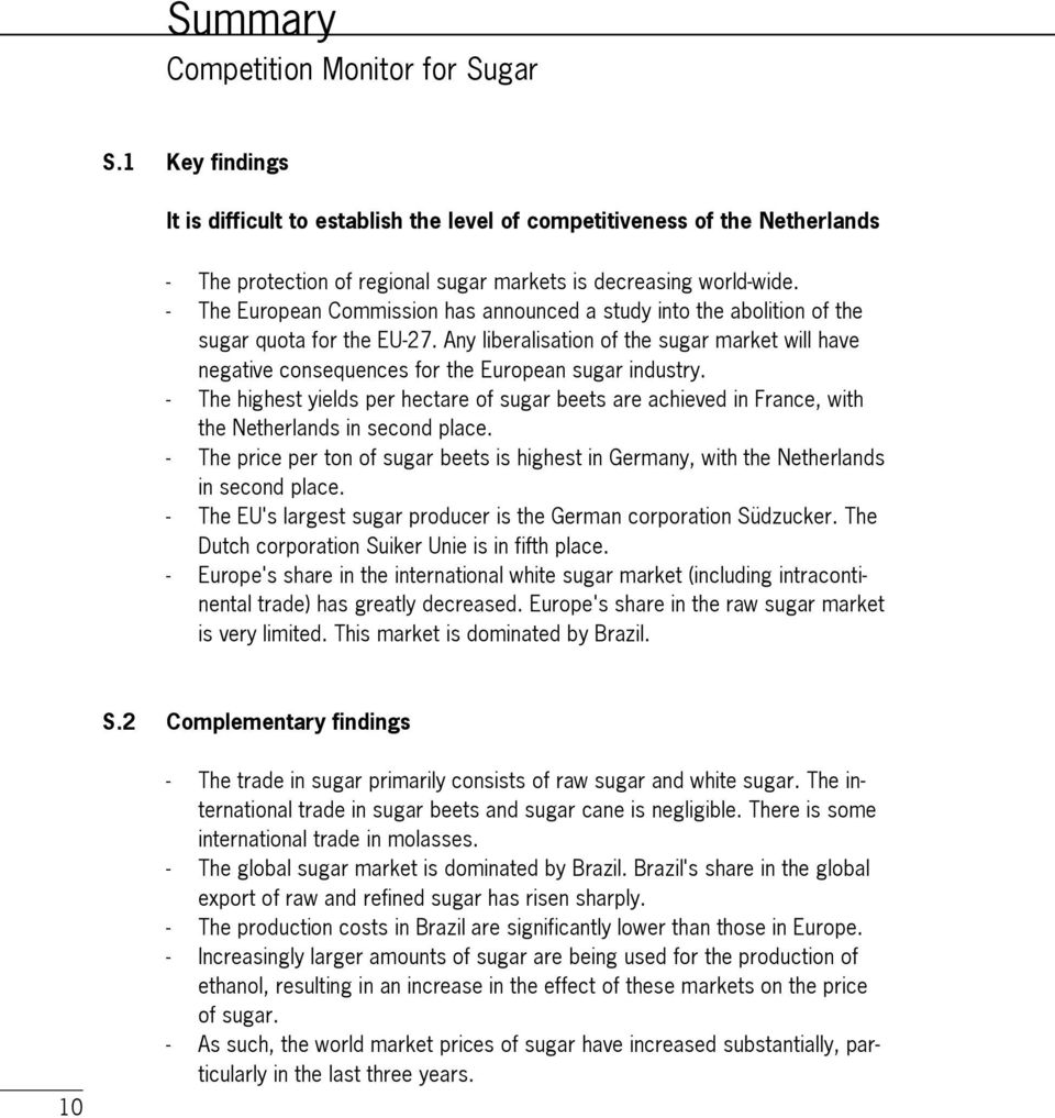 Any liberalisation of the sugar market will have negative consequences for the European sugar industry.
