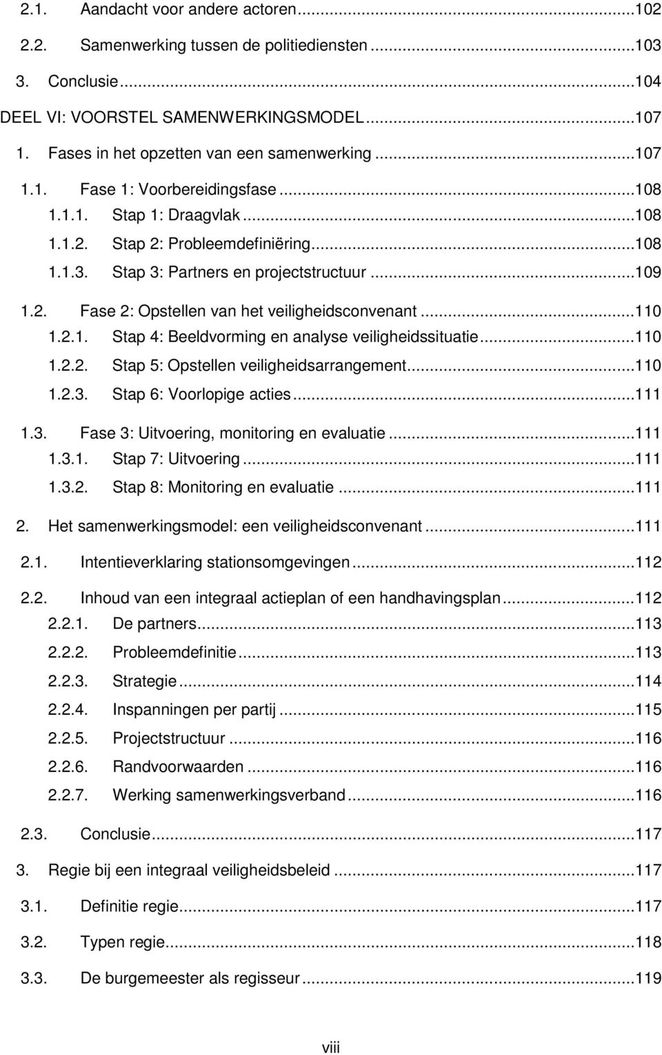 Stap 3: Partners en projectstructuur... 109 1.2. Fase 2: Opstellen van het veiligheidsconvenant... 110 1.2.1. Stap 4: Beeldvorming en analyse veiligheidssituatie... 110 1.2.2. Stap 5: Opstellen veiligheidsarrangement.