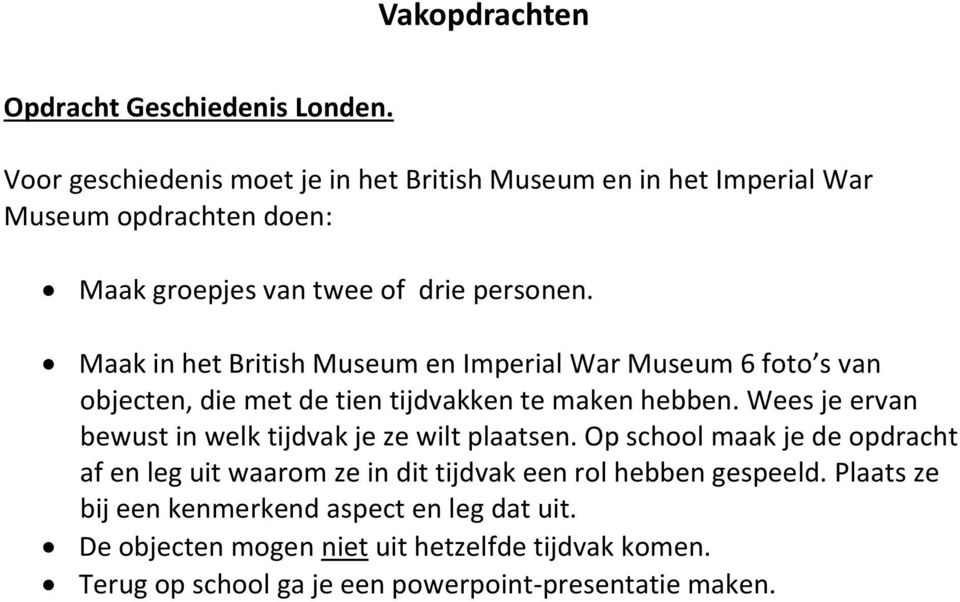 Maak in het British Museum en Imperial War Museum 6 foto s van objecten, die met de tien tijdvakken te maken hebben.
