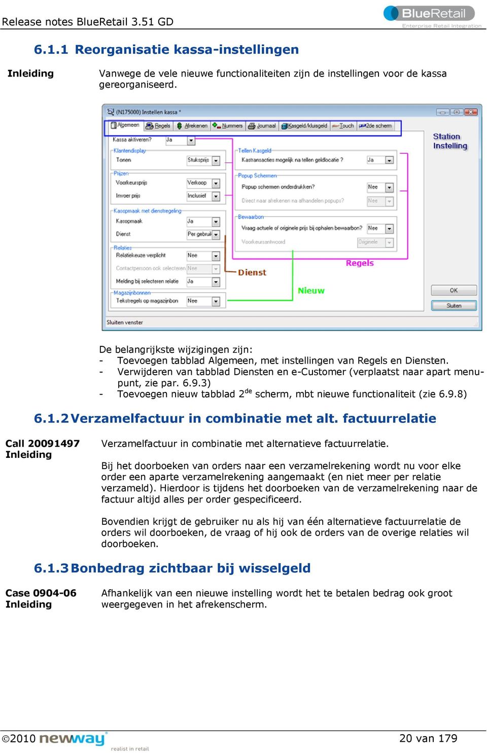 9.3) - Toevoegen nieuw tabblad 2 de scherm, mbt nieuwe functionaliteit (zie 6.9.8) 6.1.2 Verzamelfactuur in combinatie met alt.