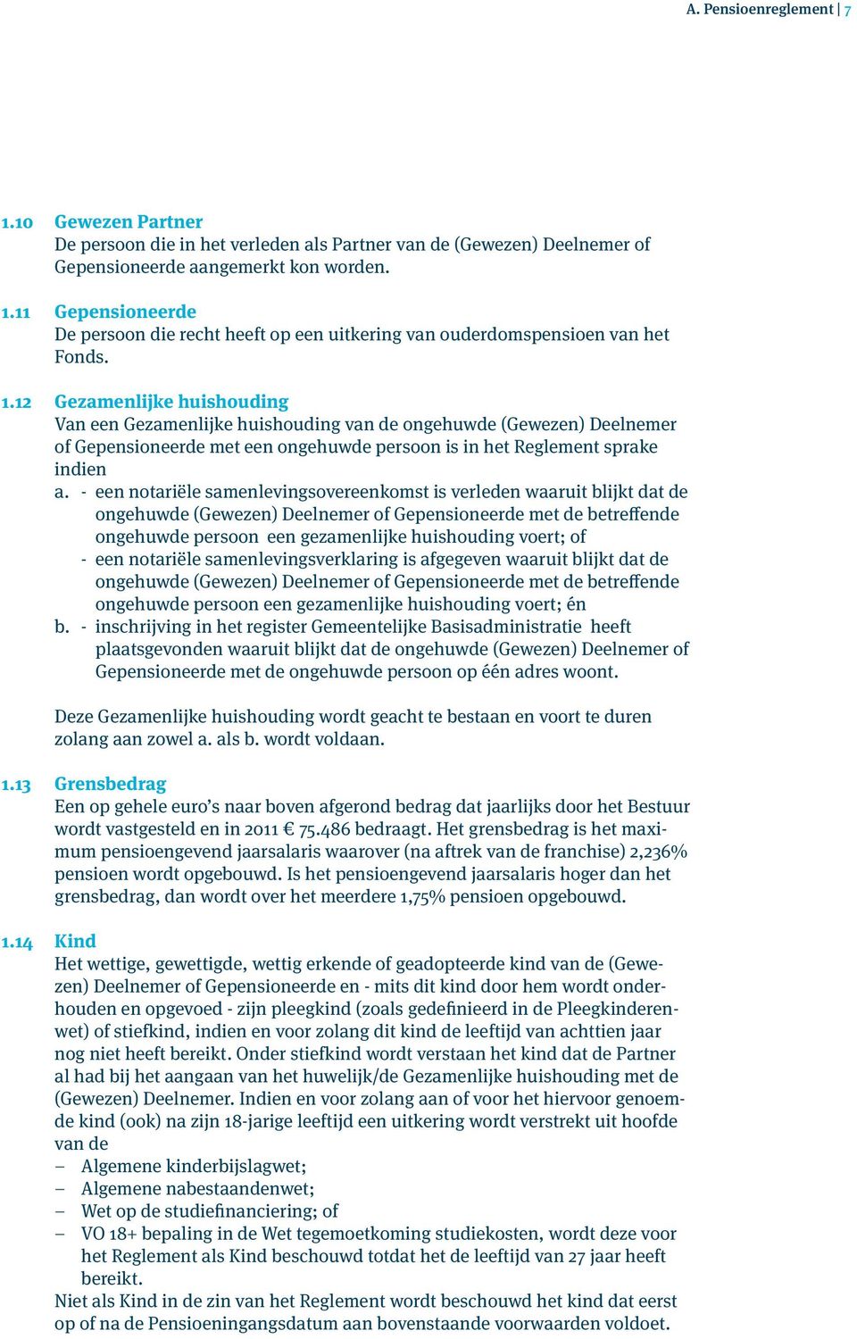 - een notariële samenlevingsovereenkomst is verleden waaruit blijkt dat de ongehuwde (Gewezen) Deelnemer of Gepensioneerde met de betreffende ongehuwde persoon een gezamenlijke huishouding voert; of