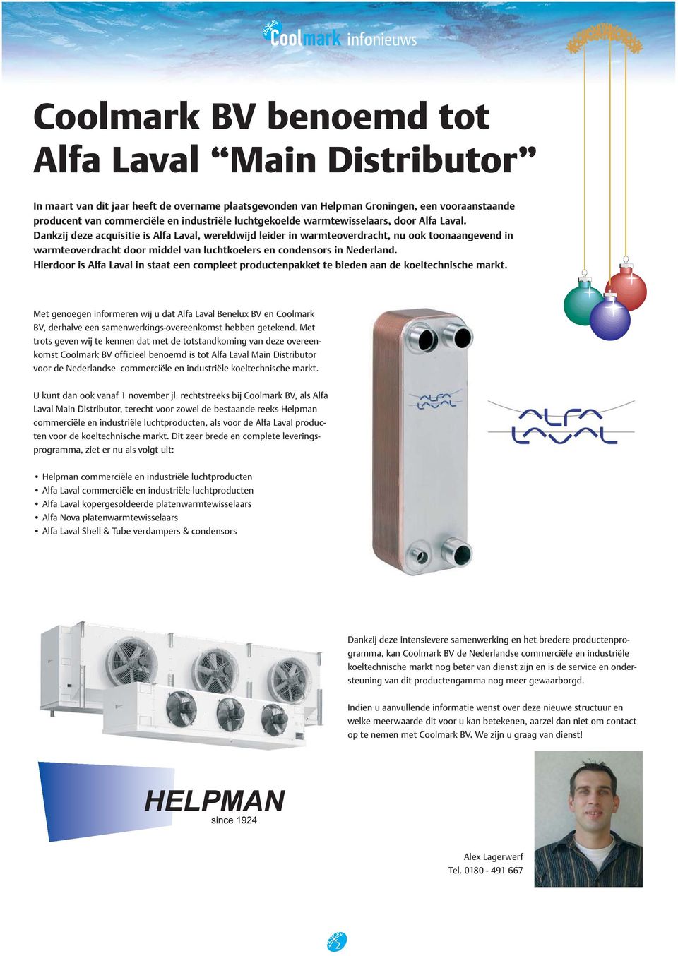 Dankzij deze acquisitie is Alfa Laval, wereldwijd leider in warmteoverdracht, nu ook toonaangevend in warmteoverdracht door middel van luchtkoelers en condensors in Nederland.