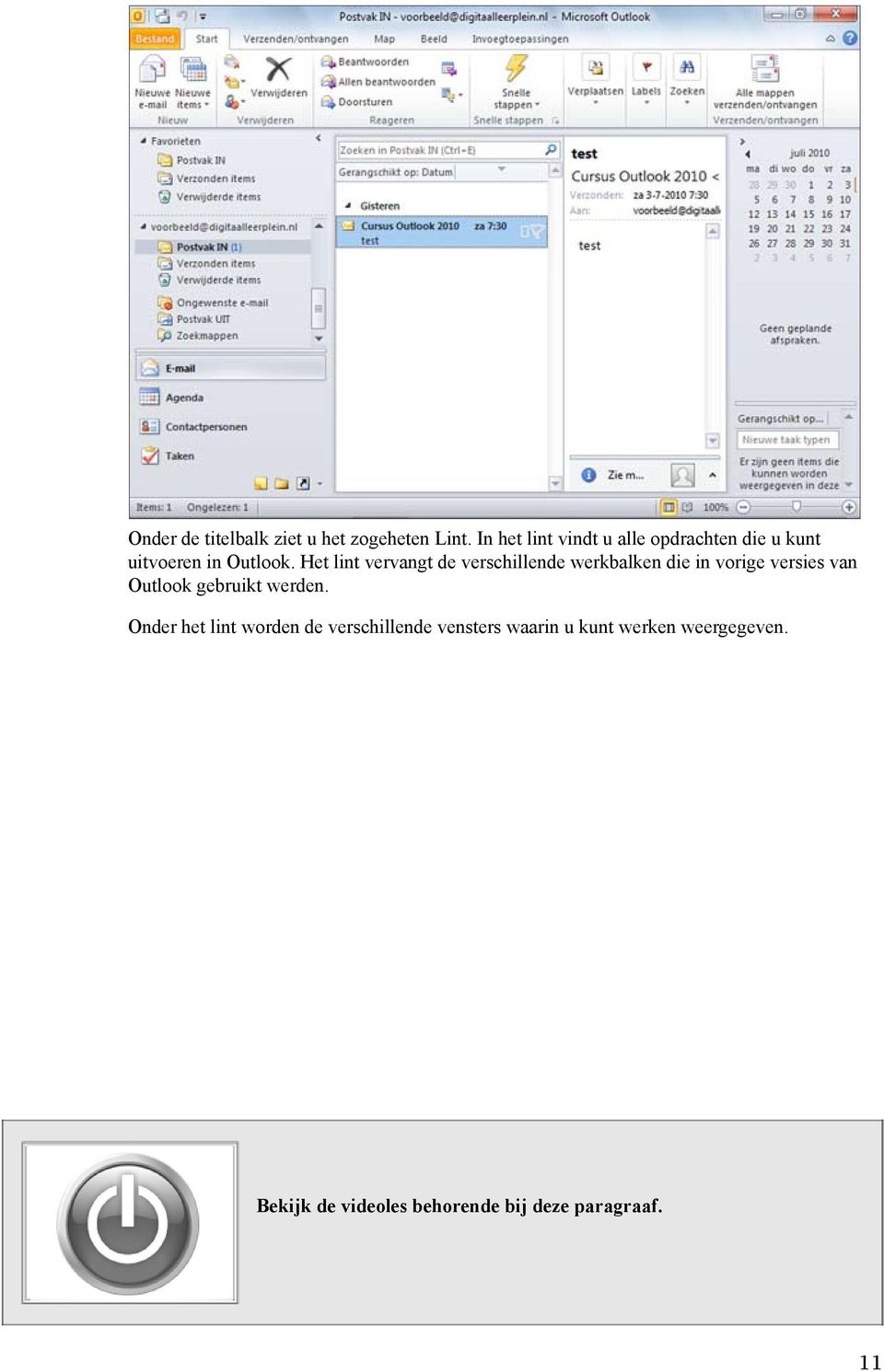 Het lint vervangt de verschillende werkbalken die in vorige versies van Outlook