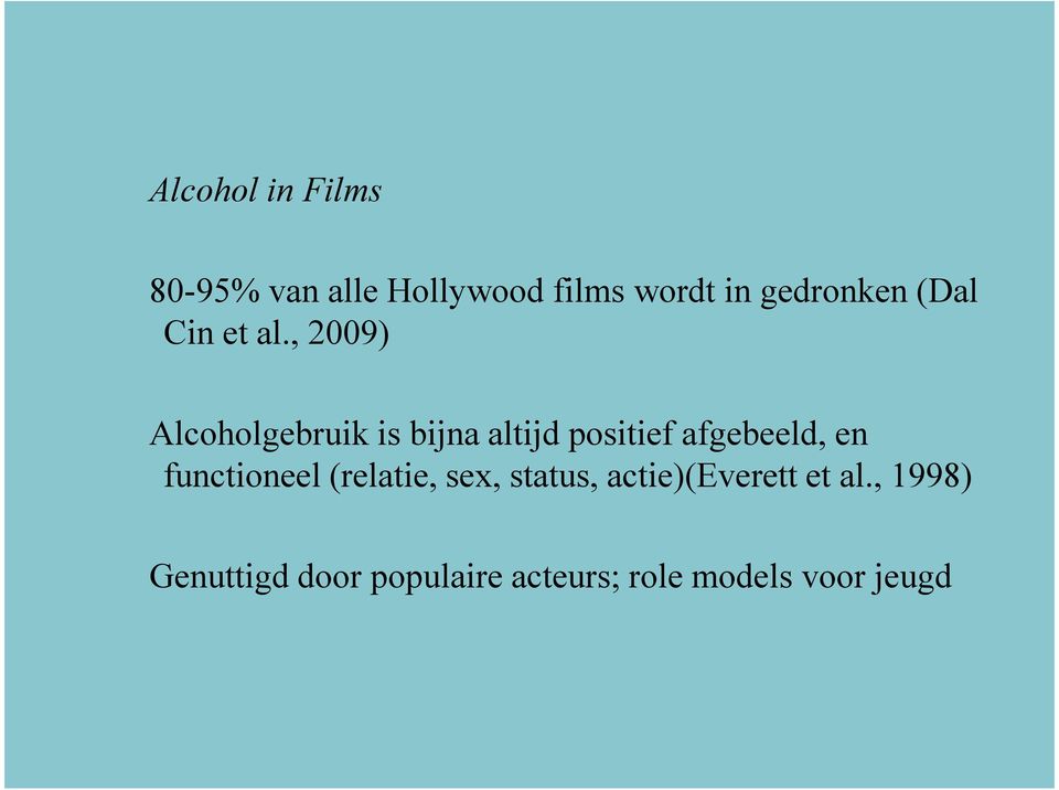 , 2009) Alcoholgebruik is bijna altijd positief afgebeeld, en