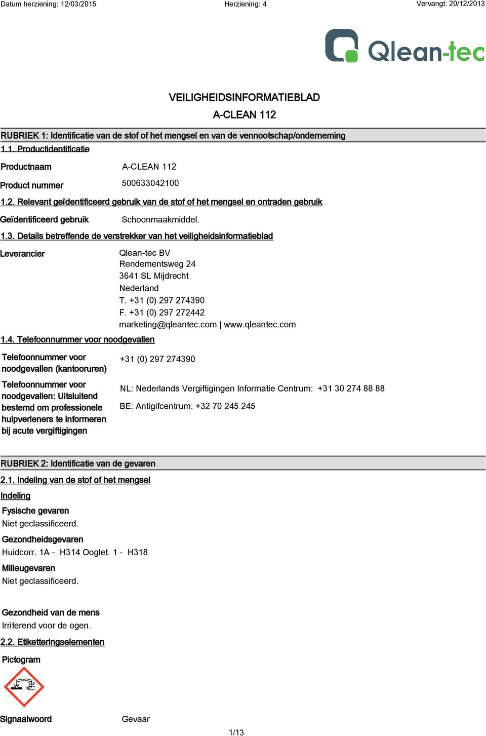Details betreffende de verstrekker van het veiligheidsinformatieblad Leverancier 1.4. Telefoonnummer voor noodgevallen Qlean-tec BV Rendementsweg 24 3641 SL Mijdrecht Nederland T.