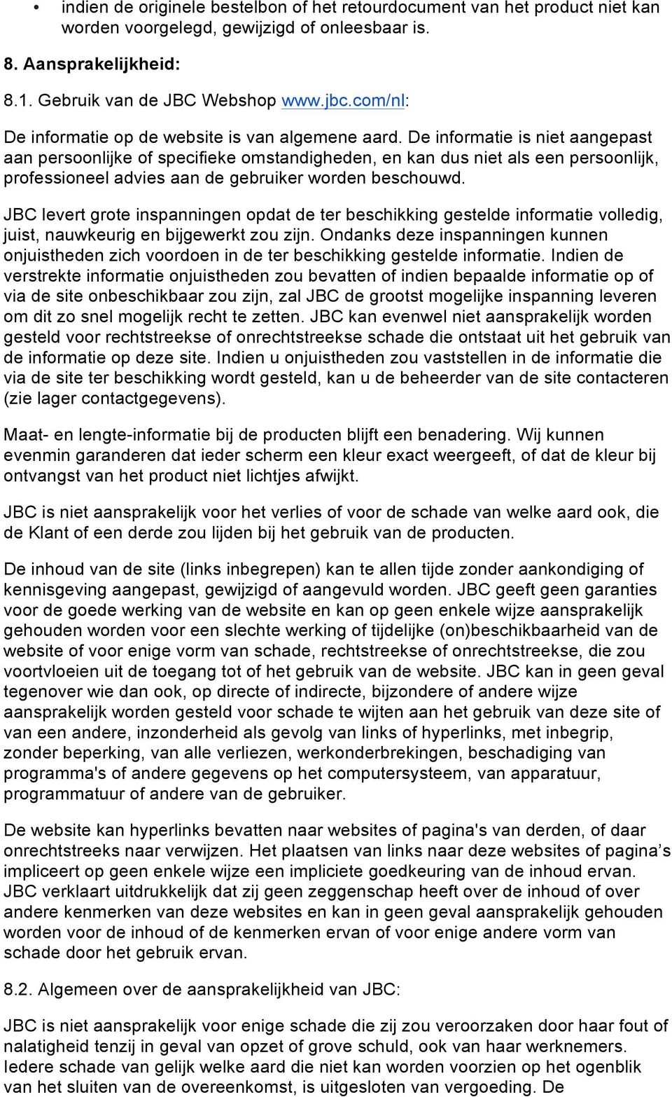 De informatie is niet aangepast aan persoonlijke of specifieke omstandigheden, en kan dus niet als een persoonlijk, professioneel advies aan de gebruiker worden beschouwd.