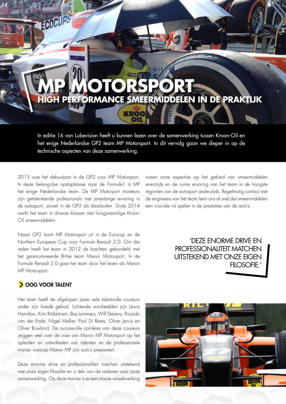 In deze belangrijke opstapklasse naar de Formule1 is MP het enige Nederlandse team.