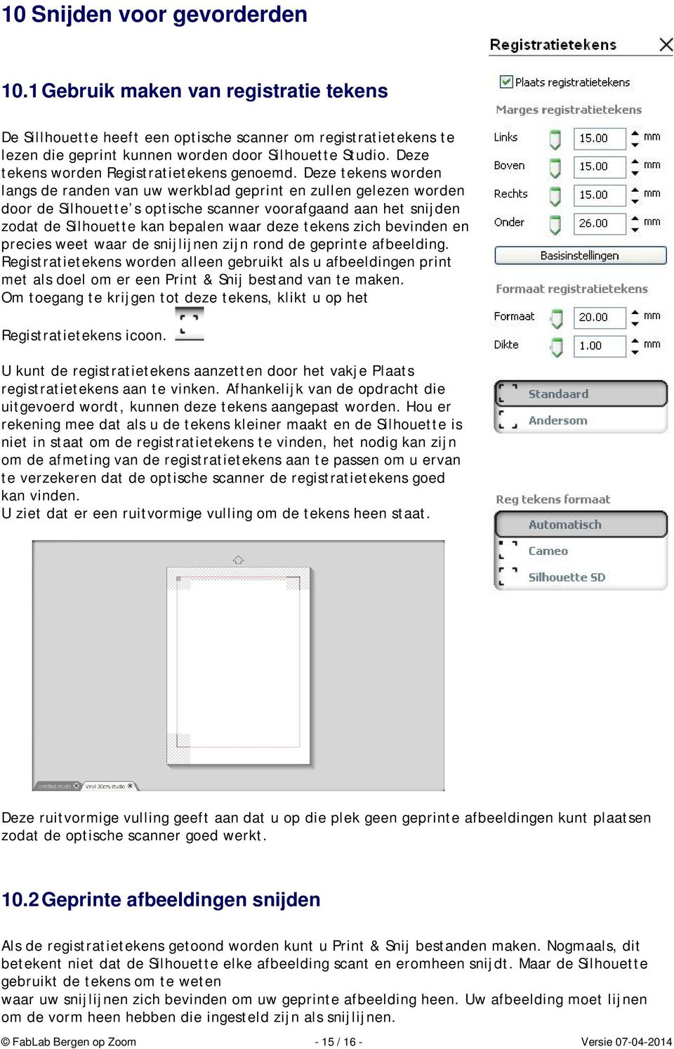 Deze tekens worden langs de randen van uw werkblad geprint en zullen gelezen worden door de Silhouette s optische scanner voorafgaand aan het snijden zodat de Silhouette kan bepalen waar deze tekens