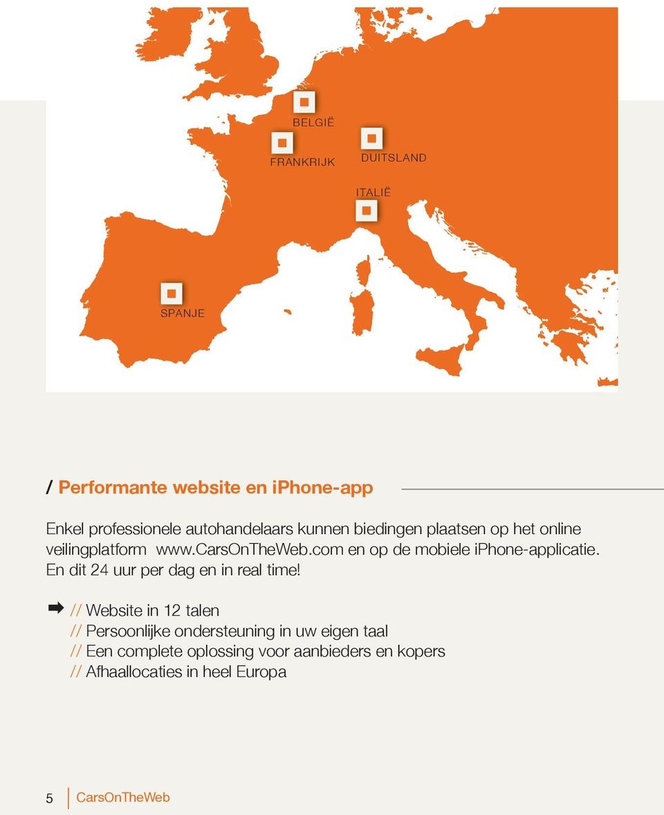 com en op de mobiele iphone-applicatie. En dit 24 uur per dag en in real time!