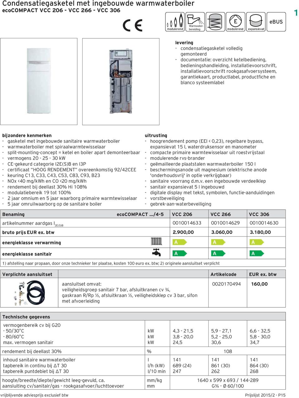 systeemlabel bijzondere kenmerken - gasketel met ingebouwde sanitaire warmwaterboiler - warmwaterboiler met spiraalwarmtewisselaar - split-mounting-concept = ketel en boiler apart demonteerbaar -