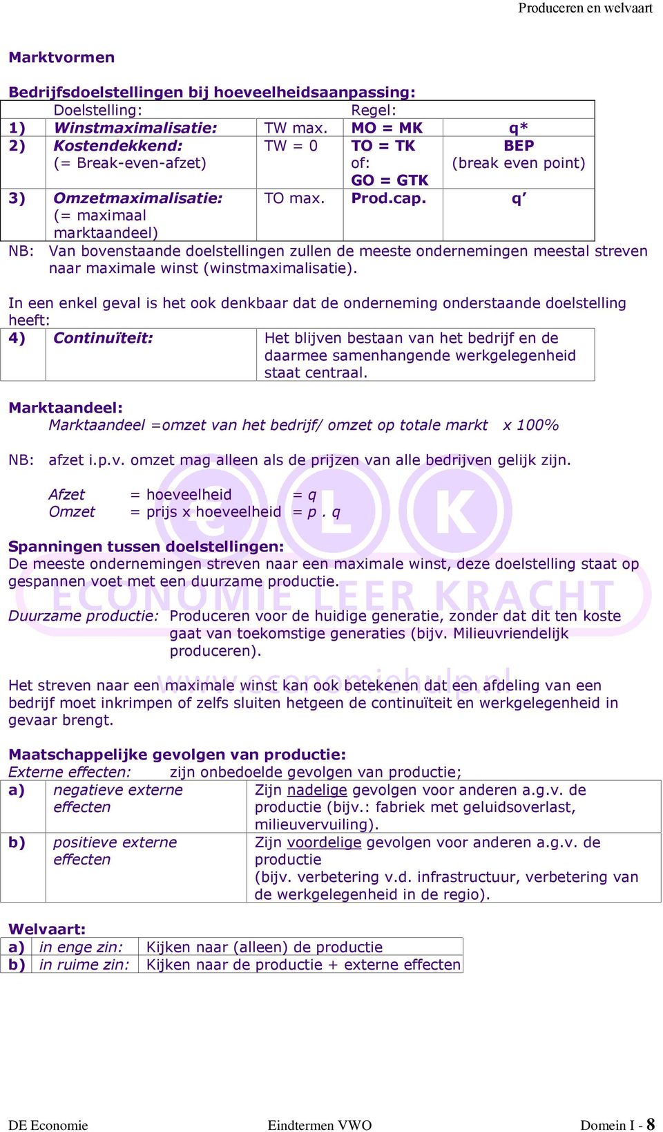 NB: Van bovenstaande doelstellingen zullen de meeste ondernemingen meestal streven naar maximale winst (winstmaximalisatie).