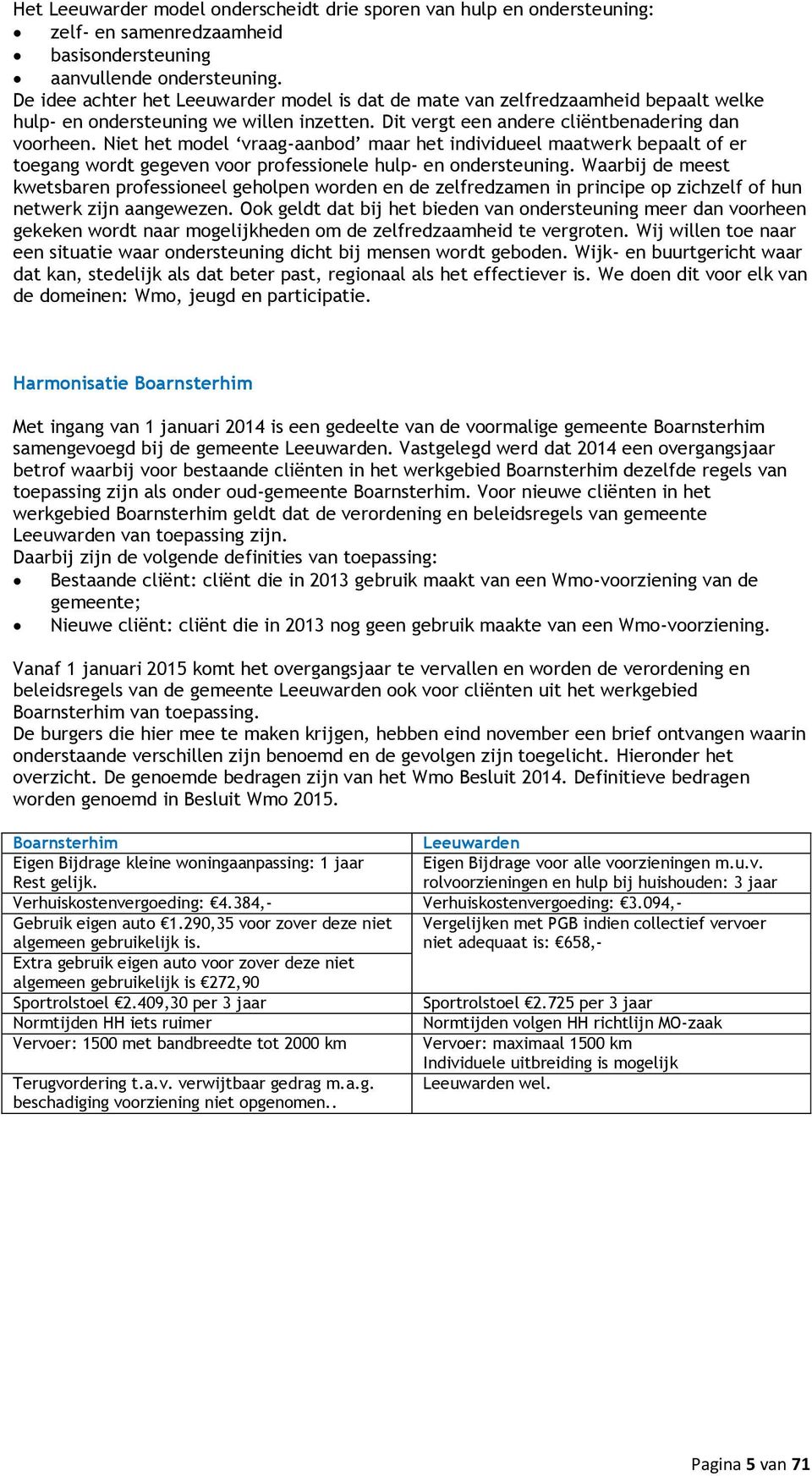 Niet het model vraag-aanbod maar het individueel maatwerk bepaalt of er toegang wordt gegeven voor professionele hulp- en ondersteuning.