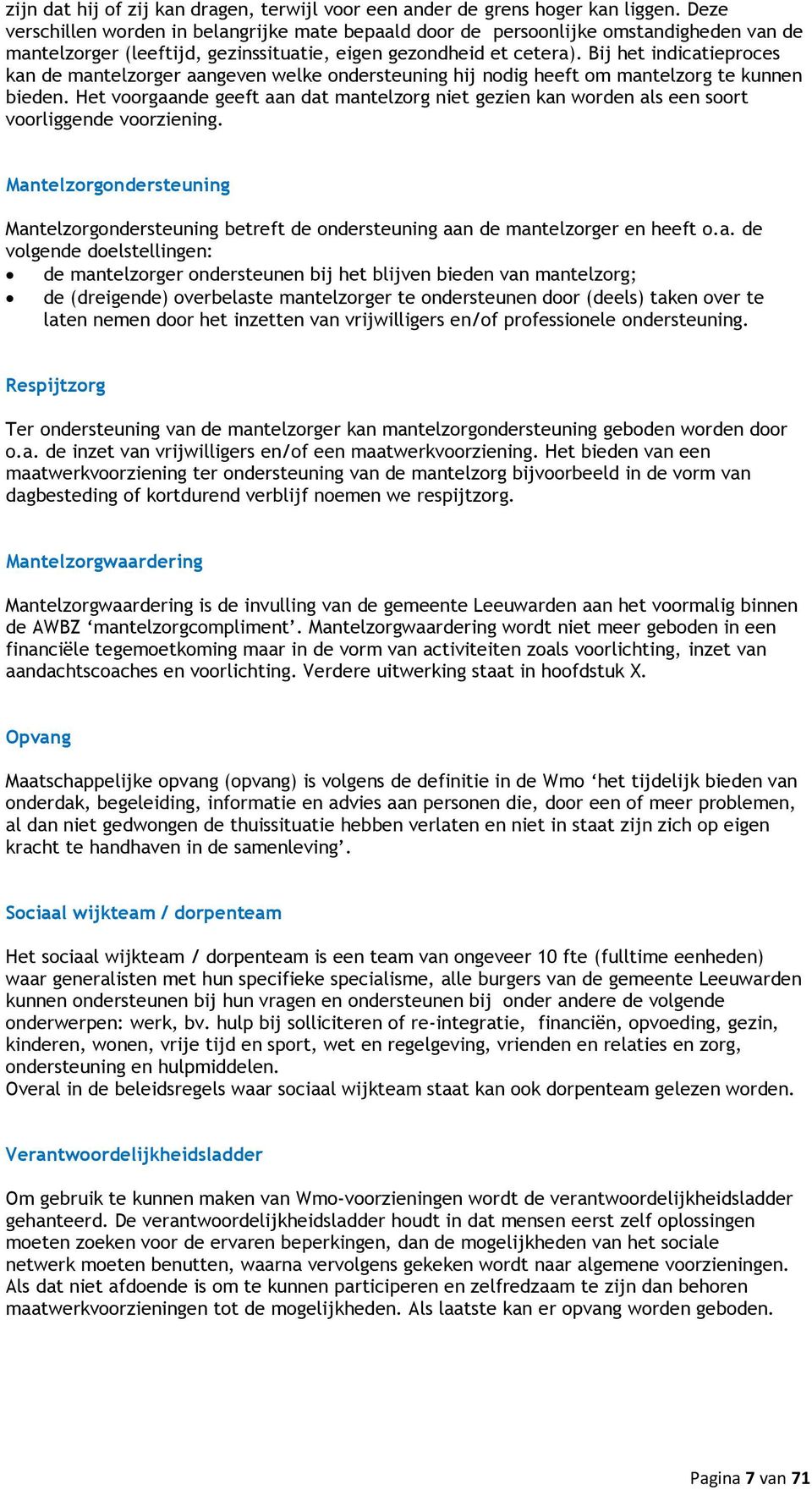 Bij het indicatieproces kan de mantelzorger aangeven welke ondersteuning hij nodig heeft om mantelzorg te kunnen bieden.