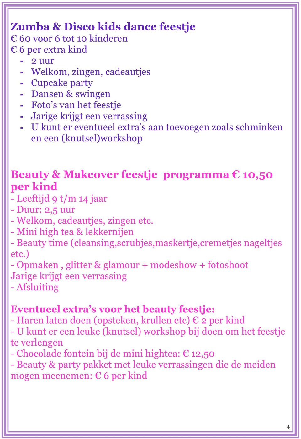 cadeautjes, zingen etc. - Mini high tea & lekkernijen - Beauty time (cleansing,scrubjes,maskertje,cremetjes nageltjes etc.