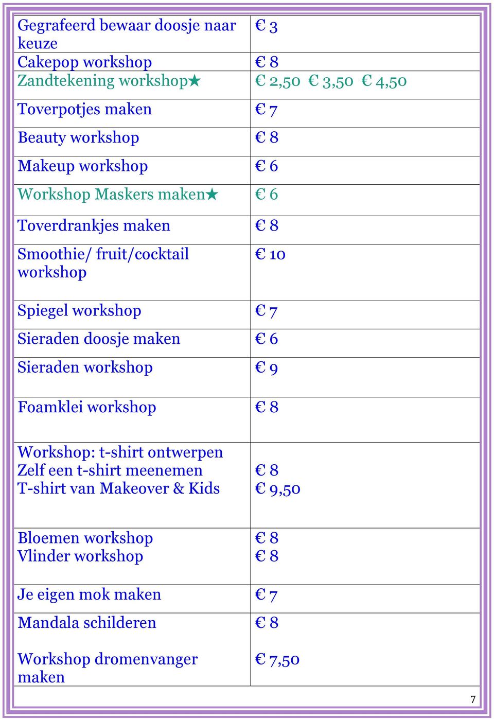 Sieraden doosje maken 6 Sieraden workshop 9 Foamklei workshop 8 Workshop: t-shirt ontwerpen Zelf een t-shirt meenemen T-shirt van