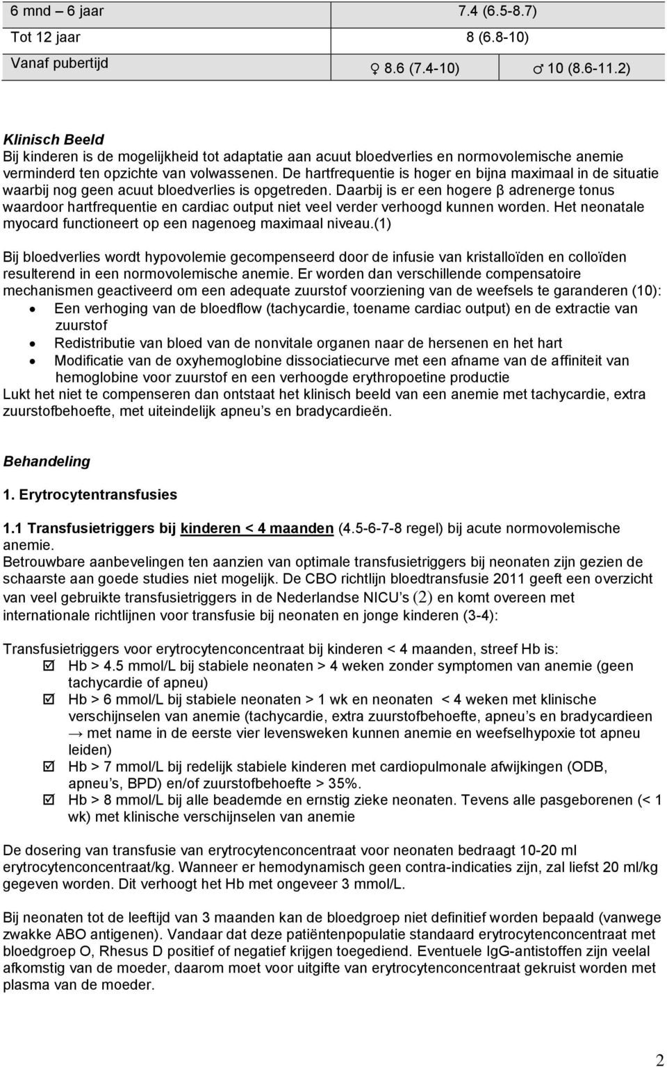 De hartfrequentie is hoger en bijna maximaal in de situatie waarbij nog geen acuut bloedverlies is opgetreden.