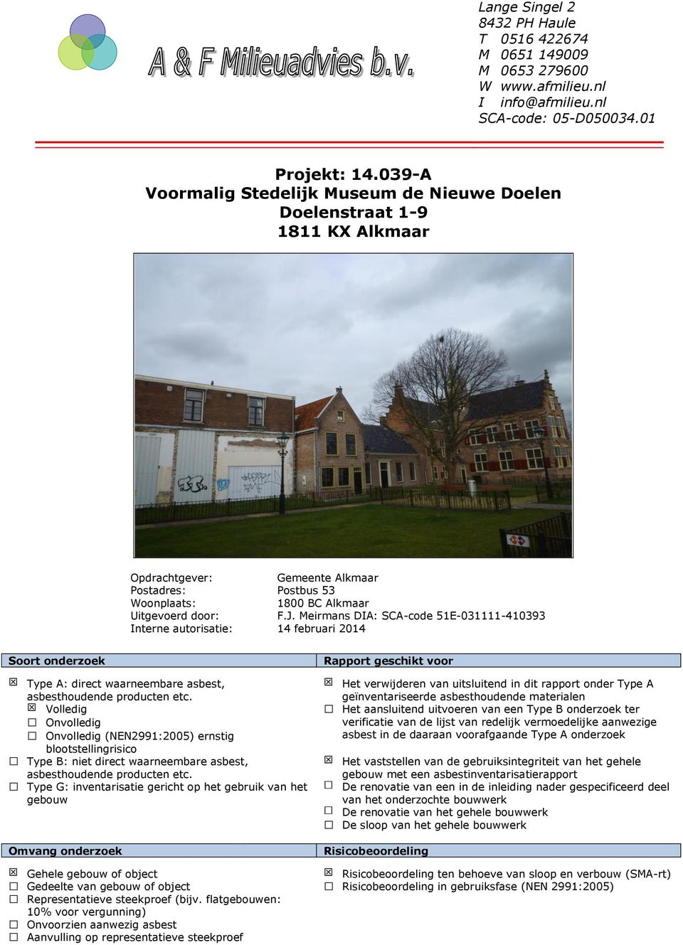 Meirmans DIA: SCA-code 51E-031111-410393 Interne autorisatie: 14 februari 2014 Soort onderzoek Type A: direct waarneembare asbest, asbesthoudende producten etc.
