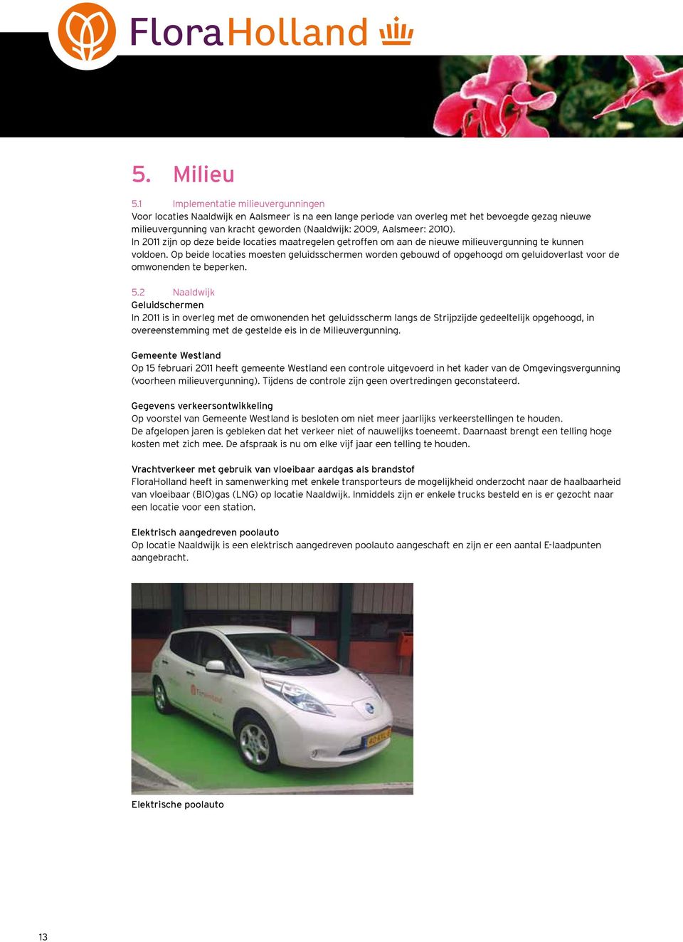 Aalsmeer: 2010). In 2011 zijn op deze beide locaties maatregelen getroffen om aan de nieuwe milieuvergunning te kunnen voldoen.