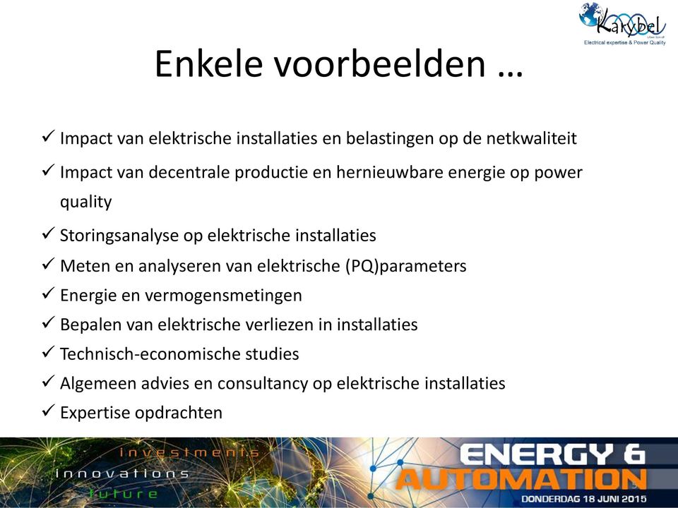 analyseren van elektrische (PQ)parameters Energie en vermogensmetingen Bepalen van elektrische verliezen in