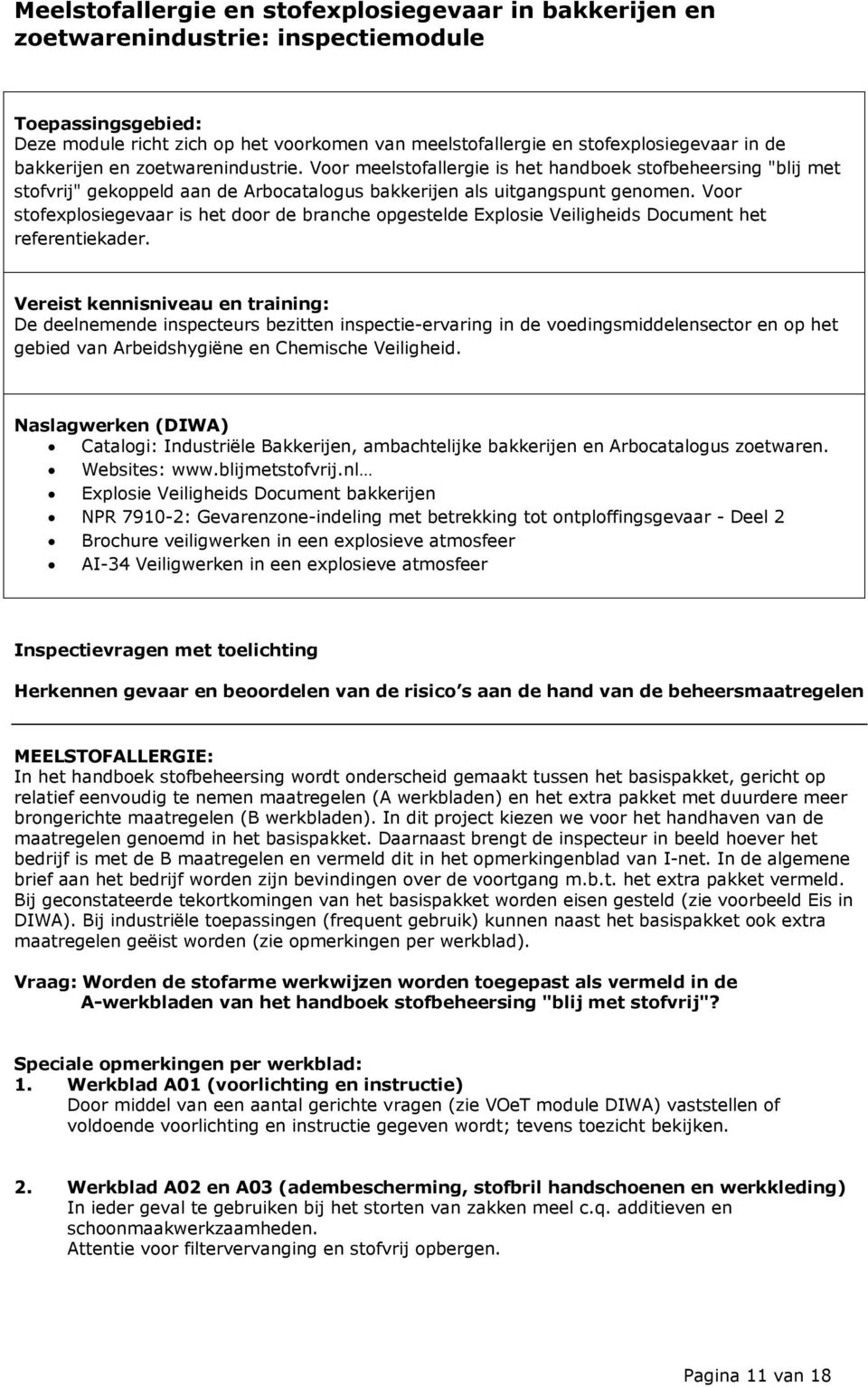 Voor stofexplosiegevaar is het door de branche opgestelde Explosie Veiligheids Document het referentiekader.