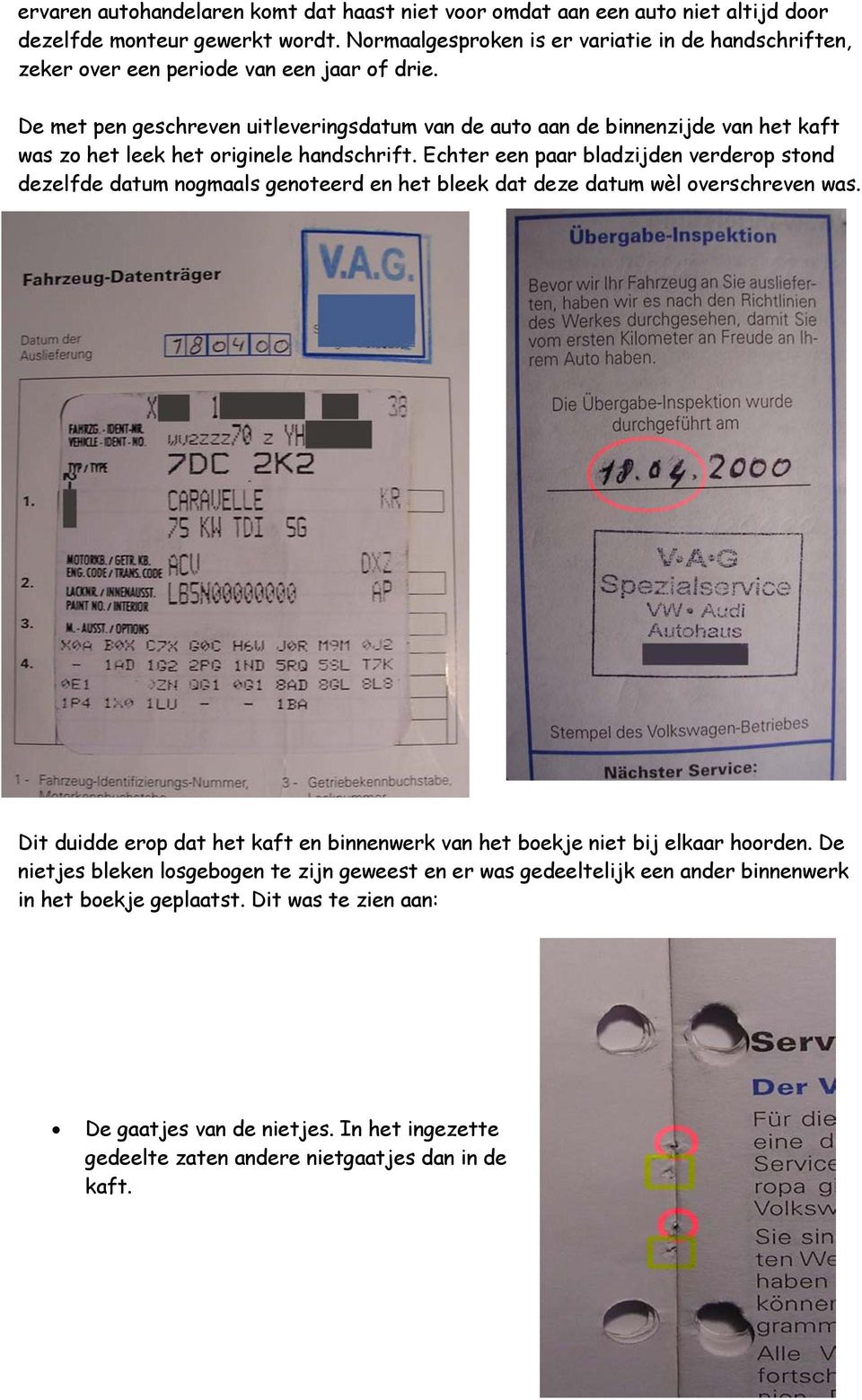 De met pen geschreven uitleveringsdatum van de auto aan de binnenzijde van het kaft was zo het leek het originele handschrift.