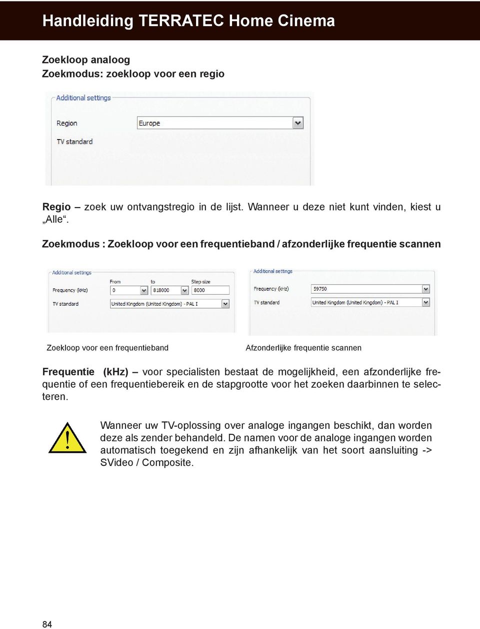 bestaat de mogelijkheid, een afzonderlijke frequentie of een frequentiebereik en de stapgrootte voor het zoeken daarbinnen te selecteren.