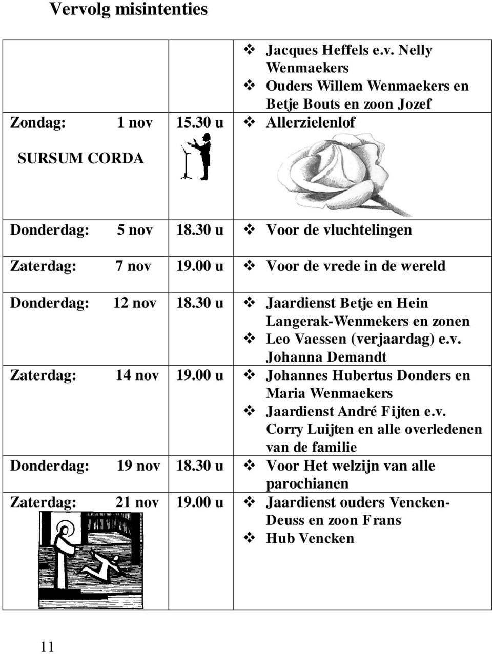 30 u Jaardienst Betje en Hein Langerak-Wenmekers en zonen Leo Vaessen (verjaardag) e.v. Johanna Demandt Zaterdag: 14 nov 19.