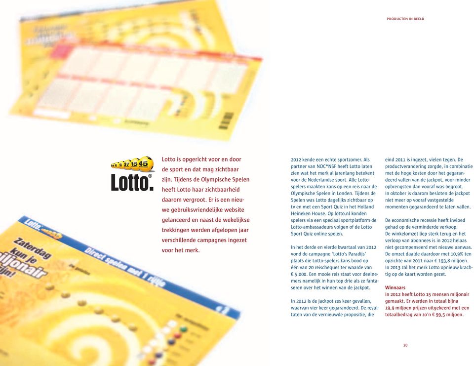 Als partner van NOC*NSF heeft Lotto laten zien wat het merk al jarenlang betekent voor de Nederlandse sport. Alle Lottospelers maakten kans op een reis naar de Olympische Spelen in Londen.